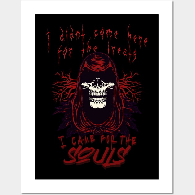 Grim reaper - I didn't come here for the treats, I came for the souls; halloween; trick or treat; horror; death; scary; Wall Art by Be my good time